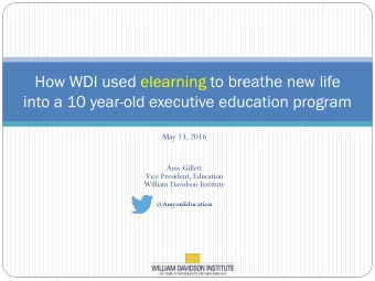 into a 10 year-old executive education program  May 13, 2016  Amy Gillett  Vice President,
