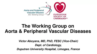 Aorta &amp; Peripheral Vascular Diseases  Victor Aboyans, MD, PhD, FESC (Vice-Chair)  Dept. of
