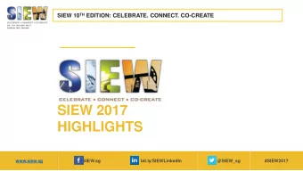 SIEW 2017  HIGHLIGHTS  www.siew.sg  SIEW.sg  bit.ly/SIEWLinkedIn  @SIEW_sg  #SIEW2017 SIEW 10 TH