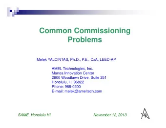 Common Commissioning  Problems  Melek YALCINTAS, Ph.D., P.E., CxA, LEED-AP  AMEL Technologies, Inc.