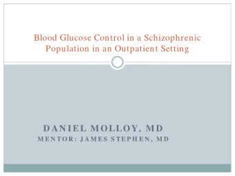 Blood Glucose Control in a Schizophrenic  Population in an Outpatient Setting  D AN IEL M OLLOY,  M