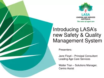 Introducing LASAs  new Safety &amp; Quality  Management System  Presenters: Jane Floyd