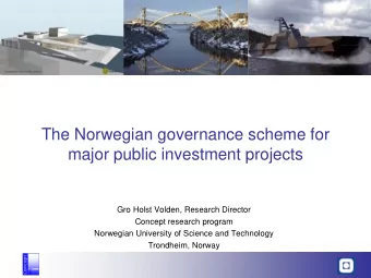 The Norwegian governance scheme for  major public investment projects  Gro Holst Volden, Research