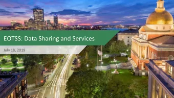 EOTSS: Data Sharing and Services July 18 , 2019  Agenda    Data Sharing Framework    Overview