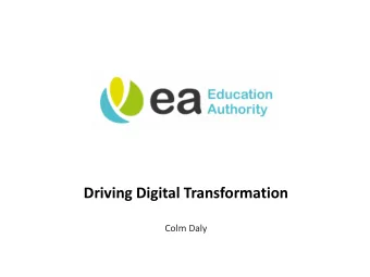 Driving Digital Transformation  Colm Daly  Digital Transformation Programme  Principles and
