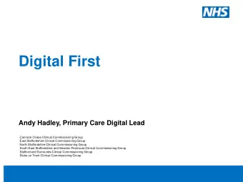 Digital First  Andy Hadley, Primary Care Digital Lead  Cannock Chase Clinical Commissioning Group