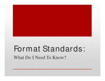Format Standards:  What Do I Need To Know?  Overview for Today:  1. What are Formats  What are