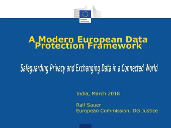 A Modern European Data  Protection Framework  India, March 2018  Ralf Sauer  European Commission,