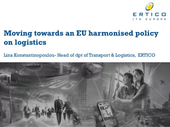 on logistics  Lina Konstantinopoulou- Head of dpt of Transport &amp; Logistics,  ERTICO