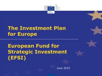 The Investment Plan  for Europe  European Fund for  Strategic Investment  (EFSI)  June 2015  EU