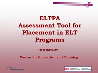 ELTPA  Assessment Tool for  Placement in ELT  Programs  presented by:  Centre for Education and