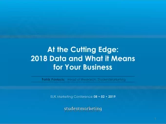 At the Cutting Edge:  2018 Data and What it Means  for Your Business Patrik Pavlacic ,  Head of
