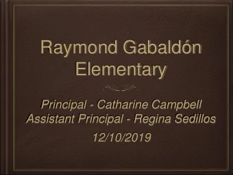 Raymond Gabaldn  Elementary  Principal - Catharine Campbell  Assistant Principal - Regina