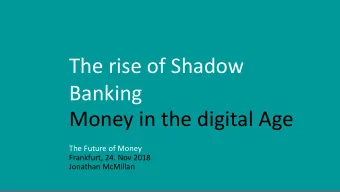 The rise of Shadow  Banking  Money in the digital Age  The Future of Money  Frankfurt, 24. Nov 2018