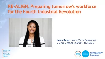 RE-ALIGN: Preparing tomorrows workforce  for the Fourth Industrial Revolution Jamira Burley: