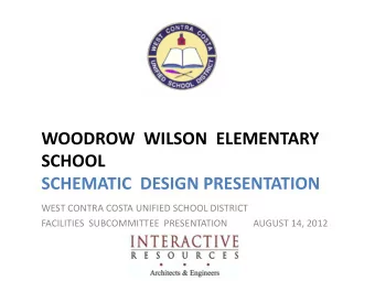 WOODROW  WILSON  ELEMENTARY  SCHOOL  SCHEMATIC  DESIGN PRESENTATION  WEST CONTRA COSTA UNIFIED