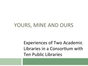 YOURS,  MINE  AND  OURS    Experiences  of  Two  Academic    Libraries