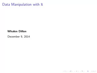 Data Manipulation with R  Whalen Dillon  December 9, 2014  R Markdown This is a slidy presentation