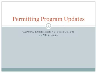 Permitting Program Updates  1  C A P C O A  E N G I N E E R I N G  S Y M P O S I U M  J U N E  4 ,