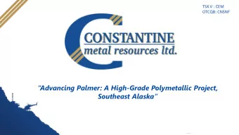 Advancing Palmer: A High -Grade Polymetallic Project,  Southeast Alaska  TSX.V : CEM  Forward
