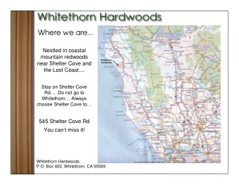 Where we are...  Nestled in coastal  mountain redwoods  near Shelter Cove and  the Lost Coast....