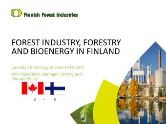 FOREST INDUSTRY, FORESTRY  AND BIOENERGY IN FINLAND  Canadian bioenergy mission to Finland  Ahti