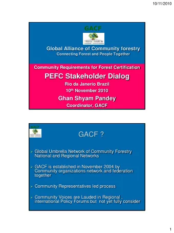 PEFC Stakeholder Dialog  Rio da Janerio Brazil 10 th November 2010  Ghan Shyam Pandey  Coordinator,