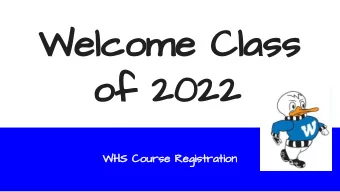 Welcome Class  of 2022  WHS Course Registration  Agenda  Introductions  Course Registration