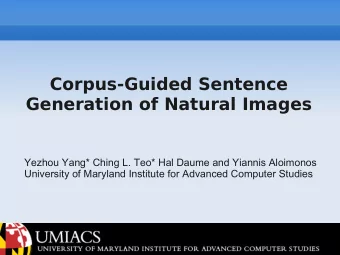 Corpus-Guided Sentence  Generation of Natural Images  Yezhou Yang* Ching L. Teo* Hal Daume and