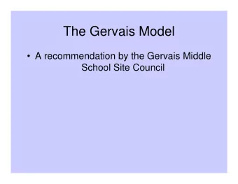 The Gervais Model   A recommendation by the Gervais Middle  School Site Council  The Gervais
