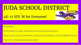 JUDA SCHOOL DISTRICT  A 4K-12 STE M for Everyone!  ^  Presenters:  Scott Anderson, High School Math
