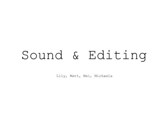 Sound &amp; Editing  Lily, Matt, Mei, Michaela  Sound  WHAT IS SOUND?  An audible vibration of the
