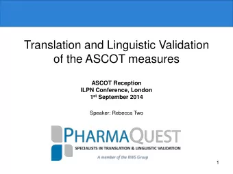 Translation and Linguistic Validation  of the ASCOT measures  ASCOT Reception  ILPN Conference,