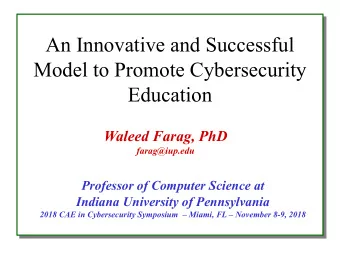 An Innovative and Successful  Model to Promote Cybersecurity  Education  Waleed Farag, PhD