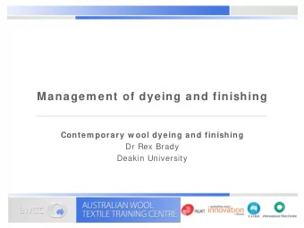 Managem ent of dyeing and finishing  Contem porary w ool dyeing and finishing  Dr Rex Brady  Deakin