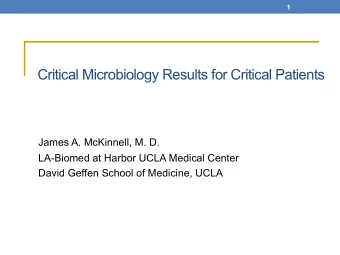 Critical Microbiology Results for Critical Patients  James A. McKinnell, M. D.  LA-Biomed at Harbor