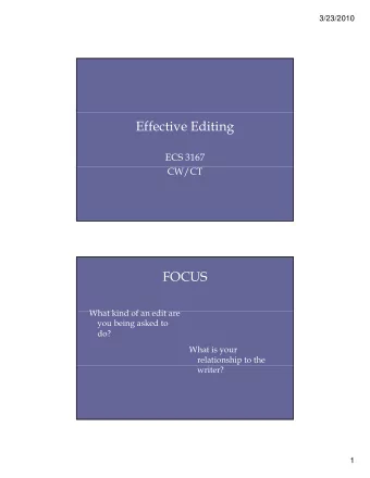 Effective Editing  ECS 3167  CW/CT  FOCUS  Wh t ki d f  What kind of an edit are  dit  you being