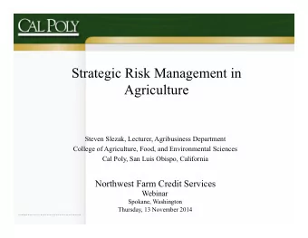 Strategic Risk Management in  Agriculture  Steven Slezak, Lecturer, Agribusiness Department