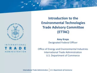 Introduction to the  Environmental Technologies  Trade Advisory Committee  (ETTAC)  Amy Kreps