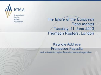 The future of the European  Repo market  Tuesday, 11 June 2013  Thomson Reuters, London  Keynote