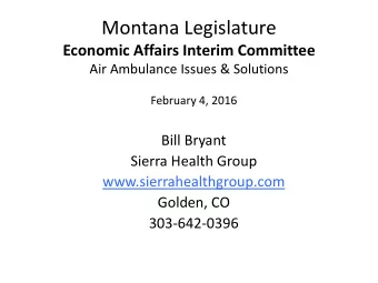Montana Legislature Economic Affairs Interim Committee  Air Ambulance Issues &amp; Solutions