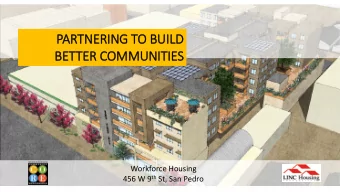 PARTN  TNER  ERING T  TO BUILD  D  BETTER C  COMMU  MUNITIES  Workforce Housing 456 W 9 th St, San