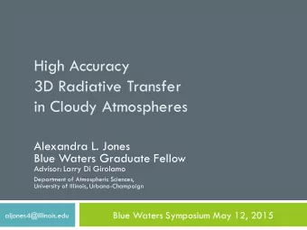 in Cloudy Atmospheres  Alexandra L. Jones  Blue Waters Graduate Fellow  Advisor: Larry Di Girolamo