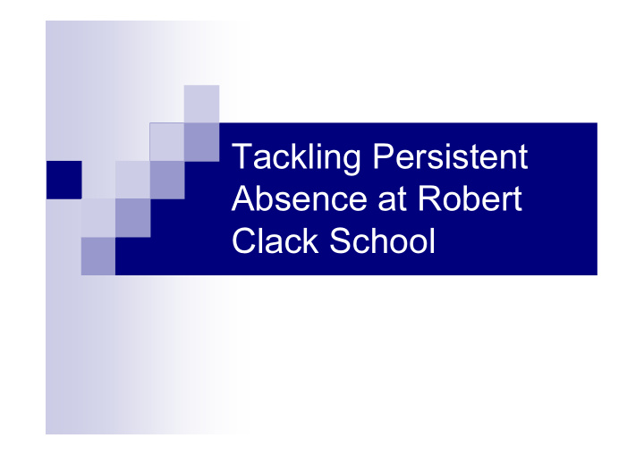 tackling persistent absence at robert clack school clack