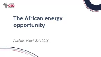 opportunity Abidjan, March 21 st , 2016  Africas energy gap: The costs of the divide  89  93