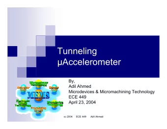 Tunneling  Accelerometer  By,  Adil Ahmed  Microdevices &amp; Micromachining Technology  ECE 449