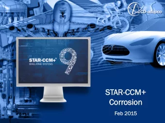 Cor  orrosion  osion  Feb 2015  What is STAR-CCM  CM+  Engine  En  neering  ering simula  ulati