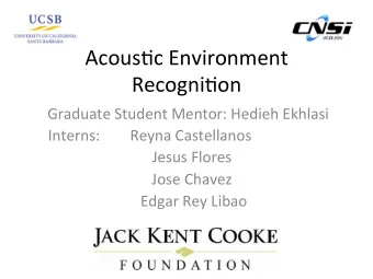 Acous&amp;c  Environment    Recogni&amp;on    Graduate  Student  Mentor:  Hedieh