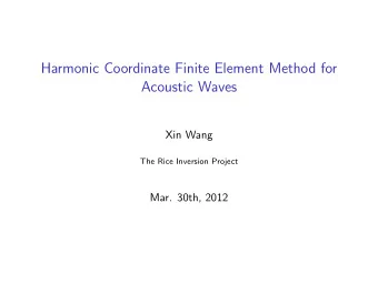 Harmonic Coordinate Finite Element Method for  Acoustic Waves  Xin Wang  The Rice Inversion Project