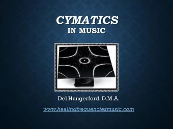 CYMATICS  IN MUSIC Del Hungerford, D.M.A .  www.healingfrequenciesmusic.com  DOWNLOAD THIS